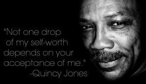 Not one drop of my self-worth depends on your acceptance of me ...
