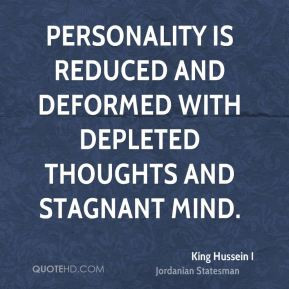 King Hussein I - Personality is reduced and deformed with depleted ...