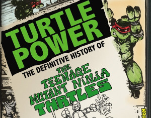 ... Power: The Definitive History of the Teenage Mutant Ninja Turtles