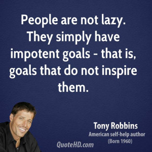 People are not lazy. They simply have impotent goals - that is, goals ...