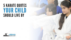 Karate Quotes Your Child Should Live By