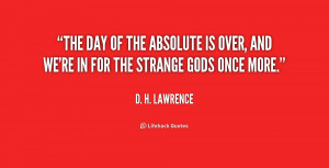 The day of the absolute is over, and we're in for the strange gods ...