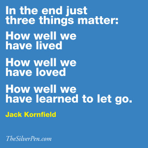 Please enjoy this Jack Kornfield quote about living fully as much as I ...