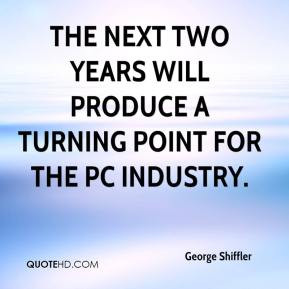 ... The next two years will produce a turning point for the PC industry