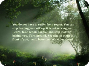 do not have to suffer from regret. You can stop beating yourself up ...