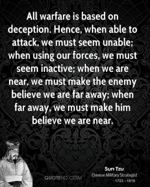 All warfare is based on deception. Hence, when able to attack, we must ...