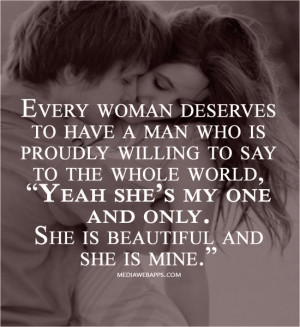deserves to have a man who is proudly willing to say to the whole ...