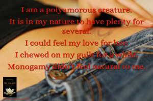 am a polyamorous creature. It is in my nature to have plenty for ...