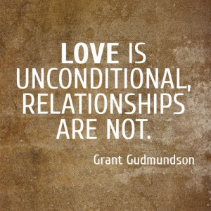 Love Is Unconditional Relationships Are Not.