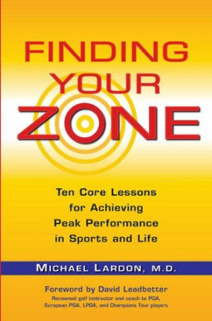 Finding Your Zone Ten Core Lessons for Achieving Peak Performance in ...