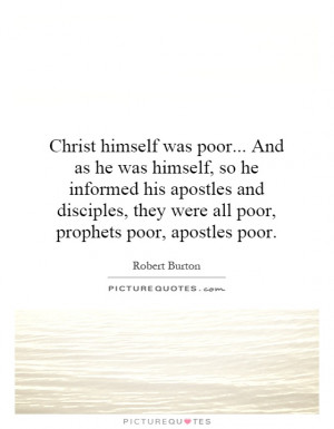 ... , they were all poor, prophets poor, apostles poor. Picture Quote #1