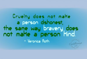 ... Quote: Cruelty does not make a person dishonest,... Kindness-(5