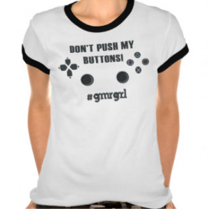 Don't Push My Buttons #gmrgrl T Shirts