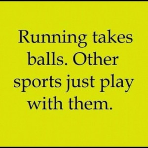 Running takes balls. Other sports just play with them. #motivation # ...