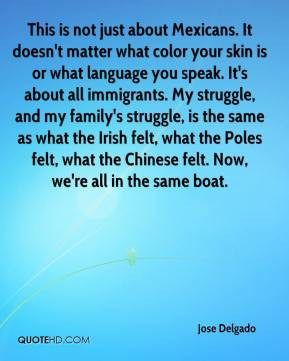 - This is not just about Mexicans. It doesn't matter what color ...