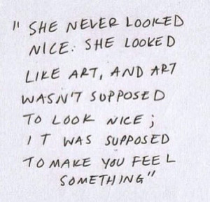 She never looked nice; she looked like art. And art isn't supposed to ...