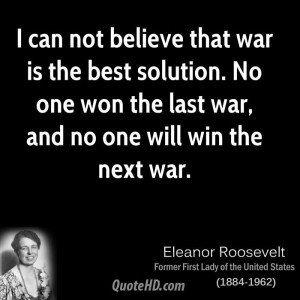 can not believe that war is the best solution. No one won the last war ...