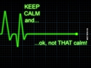Keep calm...oh wait
