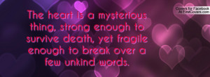 The heart is a mysterious thing, strong enough to survive death, yet ...