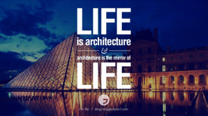and architecture is the mirror of life. - I.M. Pei Architecture Quotes ...