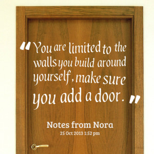 Quotes Picture: you are limited to the walls you build around yourself ...