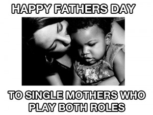 Happy Fathers Day To Single Moms | Fathers Day Wishes, Greetings and ...