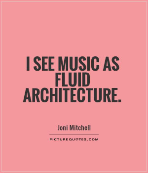 see music as fluid architecture Picture Quote #1