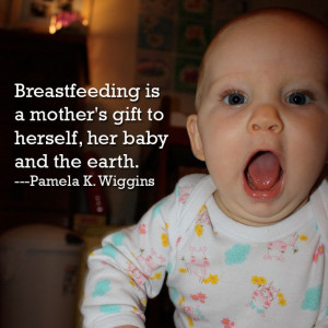 Positive breastfeeding quote - a gift to mother, baby and the earth.