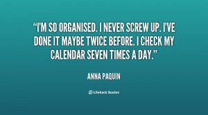 File Name : quote-Anna-Paquin-im-so-organised-i-never-screw-up-97138 ...