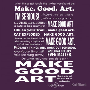 KaliBlack › Portfolio › Make Good Art - Neil Gaiman quote (dark)