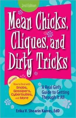 Mean Chicks, Cliques, and Dirty Tricks: A Real Girl's Guide to Getting ...