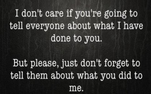 care if you're going to tell everyone about what I have done with you ...