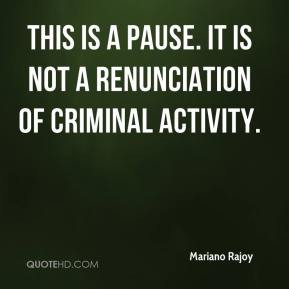 Mariano Rajoy - This is a pause. It is not a renunciation of criminal ...