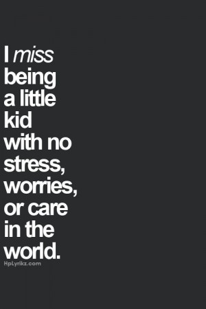miss being a little kid...