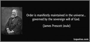 ... ... governed by the sovereign will of God. - James Prescott Joule