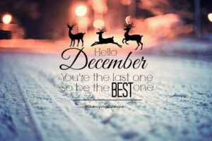 Hello December, youre the last one so be the best one
