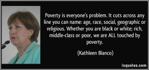 Poverty is everyone's problem. It cuts across any line you can name ...