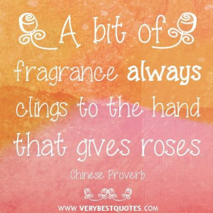 Kindness quotes a bit of fragrance always clings to the hand that ...