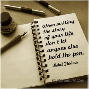 when writing the story of your life,don’t let anyone else hold the ...