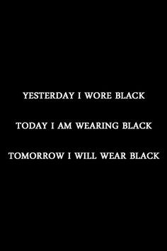 gothedup:Yesterday I wore blackToday I am wearing blackTomorrow I will ...