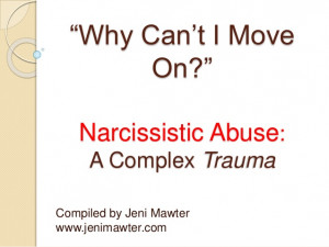 Why Can't I Move On? Narcissistic Abuse: A Complex Trauma. Compiled by ...