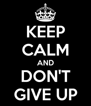 KEEP CALM AND DON'T GIVE UP