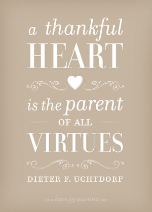 Thankful Heart is the Parent of all Virtues, Dieter F. Uchtdorf ...