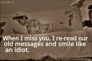 When+i+miss+you-+i+re-read+our+old+messages-and+smile+like+an+idiot ...