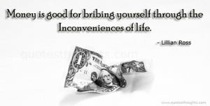 Money Is Good For Bribing Yourself Through The Inconveniences Of Life ...
