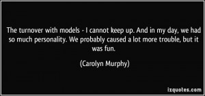 The turnover with models - I cannot keep up. And in my day, we had so ...
