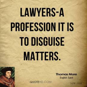 thomas-more-quote-lawyers-a-profession-it-is-to-disguise-matters.jpg