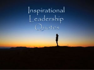Inspirational Leadership Quotes to Get You Through the Day