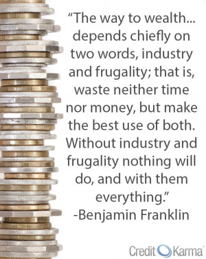 The way to wealth... depends chiefly on two words, industry and ...