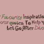 ... Inspirational divorce quotes To Help You Let Go After Divorce